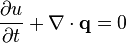  \frac{ \partial u}{\partial t} + \nabla \cdot \mathbf{q} = 0