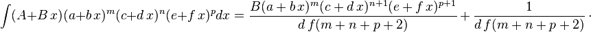 
\int (A+B\,x) (a+b\,x)^m (c+d\,x)^n (e+f\,x)^p dx=
  \frac{B(a+b\,x)^m (c+d\,x)^{n+1}(e+f\,x)^{p+1}}{d\,f(m+n+p+2)}\,+\,
  \frac{1}{d\,f(m+n+p+2)}\,\cdot
