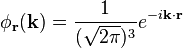 \phi_{\mathbf{r}}(\mathbf{k})=\frac{1}{(\sqrt{2\pi})^3} e^{-i \mathbf{k}\cdot\mathbf{r}}