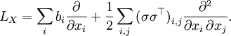 L_{X} = \sum_{i} b_{i} \frac{\partial}{\partial x_{i}} + \frac1{2} \sum_{i, j} \big( \sigma \sigma^{\top} \big)_{i, j} \frac{\partial^{2}}{\partial x_{i} \, \partial x_{j}}.