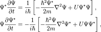  \begin{align} & \Psi^*\frac{\partial \Psi}{\partial t} = \frac{1}{i\hbar } \left [ -\frac{\hbar^2\Psi^*}{2m}\nabla^2 \Psi + U\Psi^*\Psi \right ], \\
& \Psi \frac{\partial \Psi^*}{\partial t} = - \frac{1}{i\hbar } \left [ - \frac{\hbar^2\Psi}{2m}\nabla^2 \Psi^* + U\Psi\Psi^* \right ],\\ 
\end{align}