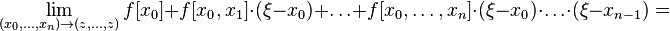 \lim_{(x_0,\dots,x_n)\to(z,\dots,z)} f[x_0] + f[x_0,x_1]\cdot(\xi-x_0) + \dots + f[x_0,\dots,x_n]\cdot(\xi-x_0)\cdot\dots\cdot(\xi-x_{n-1}) = 