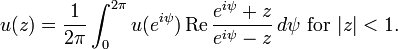 u(z) = \frac{1}{2\pi}\int_0^{2\pi} u(e^{i\psi}) \operatorname{Re} {e^{i\psi} + z \over e^{i\psi} - z} \, d\psi\text{ for }|z| < 1.