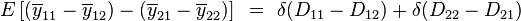 E \left [ (\overline{y}_{11} - \overline{y}_{12}) - (\overline{y}_{21} - \overline{y}_{22}) \right ] ~=~ \delta (D_{11} - D_{12}) + \delta(D_{22} - D_{21})