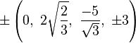 \pm \left(0,\ 2{\sqrt {\frac {2}{3}}},\ {\frac {-5}{\sqrt {3}}},\ \pm 3\right)