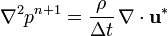 
  \nabla ^2 p^{n+1} = \frac {\rho} {\Delta t} \, \nabla\cdot \mathbf{u}^*
