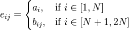  e_{ij} = \begin{cases} a_i, & \mbox{if } i \in [1,N] \\ b_{ij}, & \mbox{if }i \in [N+1,2N] \end{cases} 