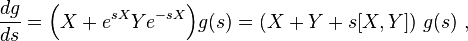 \frac{dg}{ds}=\Bigl( X+ e^{sX} Y e^{-sX}\Bigr) g(s) =(X+ Y + s [ X, Y ]) ~g(s) ~, 