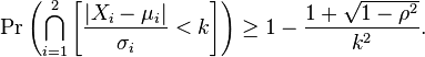  \Pr\left( \bigcap_{ i = 1}^2 \left[ \frac{ | X_i - \mu_i | } { \sigma_i }  < k \right] \right) \ge 1 - \frac{ 1 + \sqrt{ 1 - \rho^2 } } { k^2 }.