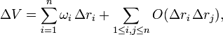 \Delta V =   \sum_{i=1}^n \omega_i\, \Delta r_i
+ \sum_{1 \leq i,j \leq n} O(\Delta r_i\, \Delta r_j), 