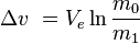 \Delta v\ = V_e \ln \frac {m_0} {m_1}