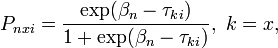 
P_{nxi} =\frac{\exp({\beta_n} - {\tau_{ki}})}{1 + \exp({\beta_n} - {\tau_{ki}})},\ k=x,\,
