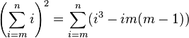 \left(\sum_{i=m}^n i\right)^2 = \sum_{i=m}^n ( i^3 - im(m-1) )