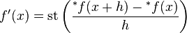  f'(x)= \operatorname{st} \left(\frac{{^*f}(x+h) - {^*f}(x)}{h}\right) 