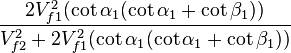 \frac {2V_{f1}^2(\cot\alpha_1(\cot\alpha_1+\cot\beta_1))}{V_{f2}^2+ 2V_{f1}^2(\cot\alpha_1(\cot\alpha_1+\cot\beta_1))}  \,