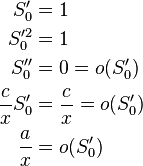 \begin{align}
             S_0' &= 1 \\
           S_0'^2 &= 1 \\
            S_0'' &= 0 = o(S_0') \\
  \frac{c}{x}S_0' &= \frac{c}{x} = o(S_0') \\
      \frac{a}{x} &= o(S_0')
\end{align}