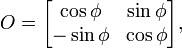 
O = \begin{bmatrix}
\cos \phi &  \sin \phi \\
- \sin \phi & \cos \phi \end{bmatrix},
