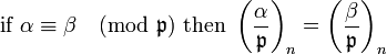 
\mbox{if }\alpha \equiv\beta\pmod{\mathfrak{p}}
\mbox{ then }
\left(\frac{\alpha}{\mathfrak{p} }\right)_n 
=
\left(\frac{\beta}{\mathfrak{p} }\right)_n 
