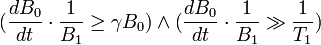  ( \frac{dB_0}{dt} \cdot \frac{1}{B_1} \ge \gamma B_0 )  \wedge  ( \frac{dB_0}{dt} \cdot \frac{1}{B_1} \gg \frac{1}{T_1} ) 