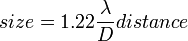  size =  1.22\frac{\lambda}{D}distance