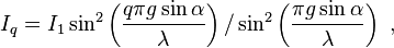 I_q = I_1 \sin^2 \left( \frac {q\pi g \sin \alpha} {\lambda} \right)  /  \sin^2  \left( \frac{ \pi g \sin \alpha}{\lambda}\right) \ , 