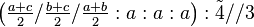 \left ( \tfrac{a+c}{2}/\tfrac{b+c}{2}/\tfrac{a+b}{2}:a:a:a\right ) :\tilde 4 //3