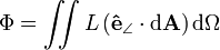  \Phi = \iint L\left ( \mathbf{\hat{e}}_{\angle} \cdot \mathrm{d}\mathbf{A} \right ) \mathrm{d} \Omega