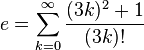 e =   \sum_{k=0}^\infty \frac{(3k)^2+1}{(3k)!}