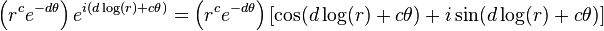 \left( r^c e^{-d\theta} \right) e^{i (d \log(r) + c\theta)} = \left( r^c e^{-d\theta} \right) \left[ \cos(d \log(r) + c\theta) + i \sin(d \log(r) + c\theta) \right]