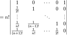  
= n! \begin{vmatrix}
1 & 0 & \cdots & 0 & 1 \\
\frac{1}{2!} & 1 &  & 0 & 0 \\
\vdots & & \ddots & & \vdots \\
\frac{1}{n!} & \frac{1}{(n-1)!} &  & 1 & 0 \\
\frac{1}{(n+1)!} & \frac{1}{n!} & \cdots & \frac{1}{2!} & 0
\end{vmatrix}