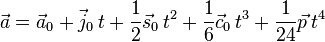 \vec a = \vec a_0 + \vec j_0 \,t + \frac{1}{2} \vec s_0 \,t^2 + \frac{1}{6} \vec c_0 \,t^3 + \frac{1}{24} \vec p \,t^4 