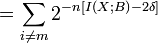   =\sum_{i\neq m}2^{-n\left[  I\left(  X;B\right)  -2\delta\right]  }