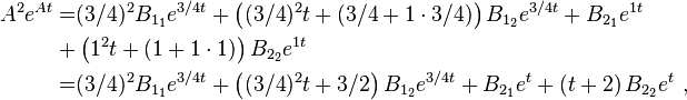 
\begin{align}
A^2 e^{A t} =& (3/4)^2 B_{1_1} e^{3/4 t} + \left( (3/4)^2 t + ( 3/4 + 1 \cdot 3/4) \right) B_{1_2} e^{3/4 t} + B_{2_1} e^{1 t}\\ +& \left(1^2 t + (1 + 1 \cdot 1 )\right) B_{2_2} e^{1 t} \\  =& (3/4)^2 B_{1_1} e^{3/4 t} + \left( (3/4)^2 t + 3/2 \right) B_{1_2} e^{3/4 t} + B_{2_1} e^{t} + \left(t + 2\right) B_{2_2} e^{t} ~,
\end{align}
