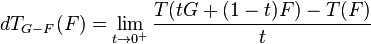 dT_{G-F}(F) = \lim_{t\rightarrow 0^+}\frac{T(tG+(1-t)F) - T(F)}{t}