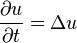  \frac{\partial u}{\partial t} = \Delta u 