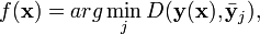 
f(\mathbf{x}) = arg\min_j D(\mathbf{y}(\mathbf{x}),\bar{\mathbf{y}}_j),
