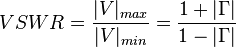 VSWR=\frac{|V|_{max}}{|V|_{min}}=\frac{1+|\Gamma|}{1-|\Gamma|}