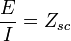 \frac{E}{I}=Z_{sc}