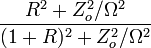 \frac{R^2 + Z_o^2/\Omega^2}{(1+R)^2+Z_o^2/\Omega^2}