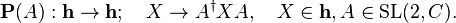 \mathbf{P}(A): \mathbf{h} \rightarrow \mathbf{h}; \quad X \rightarrow A^\dagger XA, \quad X \in \mathbf{h}, A \in \mathrm{SL}(2, C).