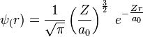 \psi_(r) = \frac{1}{\sqrt{\pi}} \left(\frac{Z}{a_0}\right)^{\frac{3}{2}}\ e^{-{\textstyle \frac{Zr}{a_0}}}\; 