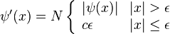 
\psi'(x)=N\left\{\begin{array}{ll}
|\psi(x)| & |x|>\epsilon\\
c\epsilon & |x|\le\epsilon
\end{array}\right.
