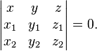  \left| \begin{matrix} x & y & z \\ x_1 & y_1 & z_1 \\x_2 & y_2 & z_2 \end{matrix} \right| = 0.