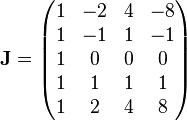 
\mathbf{J} = 
\begin{pmatrix}
1 & -2 & 4 & -8 \\ 
1 & - 1 & 1 & -1  \\ 
1 & 0 & 0 & 0 \\
1 & 1 & 1 & 1 \\
1 &  2 & 4 & 8
\end{pmatrix}
