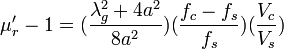 \mu_r'-1=(\frac{\lambda_g^2+4a^2}{8a^2})(\frac{f_c-f_s}{f_s})(\frac{V_c}{V_s})\,