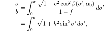 {\color{white}.}\qquad
\begin{align}
\frac sb &= \int_0^\sigma
\frac{\sqrt{1 - e^2 \cos^2\beta(\sigma';\alpha_0)}}{1-f}\,d\sigma'\\
&= \int_0^\sigma \sqrt{1 + k^2 \sin^2\sigma'}\,d\sigma',
\end{align}
