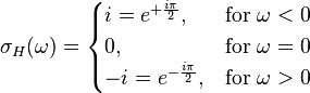 \sigma_H(\omega) = \begin{cases}
   i = e^{+\frac{i\pi}{2}}, & \text{for } \omega < 0\\
                         0, & \text{for } \omega = 0\\
  -i = e^{-\frac{i\pi}{2}}, & \text{for } \omega > 0
\end{cases}