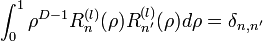 \int_0^1 \rho^{D-1}R_n^{(l)}(\rho)R_{n'}^{(l)}(\rho)d\rho = \delta_{n,n'}