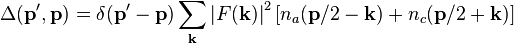 
\Delta(\mathbf{p}^{\prime},\mathbf{p}) =
\delta(\mathbf{p}^{\prime}-\mathbf{p})
\sum_\mathbf{k} \left| F(\mathbf{k}) \right|^2
\left[ n_a( \mathbf{p}/2-\mathbf{k})
+ n_c(\mathbf{p}/2+\mathbf{k})
\right] 