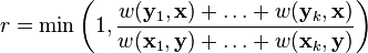 r=\text{min} \left(1, \frac{ w(\mathbf{y}_1,\mathbf{x} )+ \ldots+ w(\mathbf{y}_k,\mathbf{x}) }{ w(\mathbf{x}_1,\mathbf{y})+ \ldots+ w(\mathbf{x}_k,\mathbf{y}) } \right)